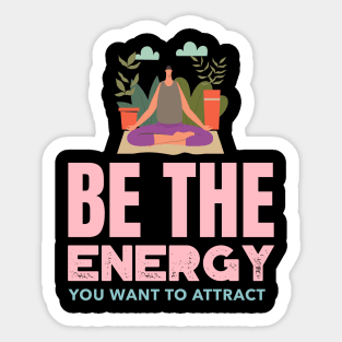 Be The Energy You Want To Attract Sticker